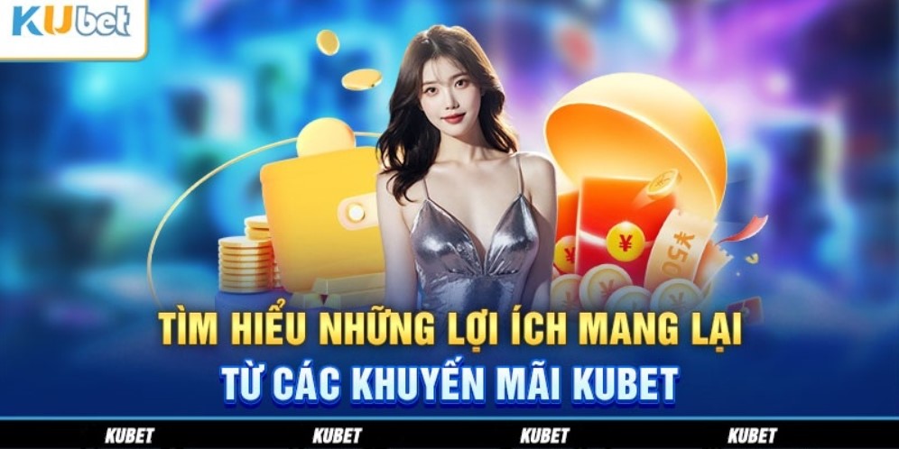 Trải nghiệm các cơ hội hấp dẫn nhận khuyến mãi kubet