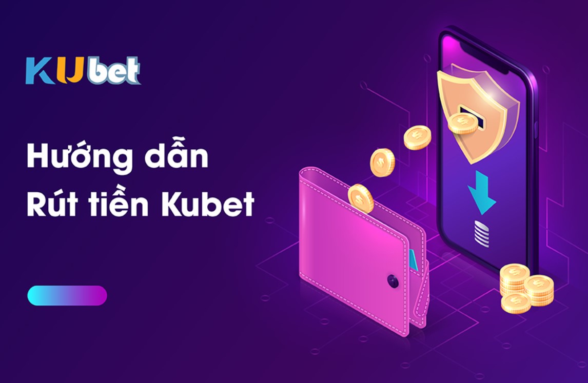 Các cách rút tiền kubet trên thiết bị hiện nay