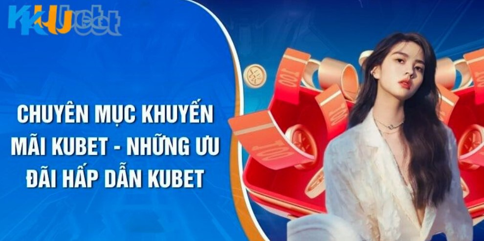 Nhanh tay nhận ngay khuyến mãi kubet