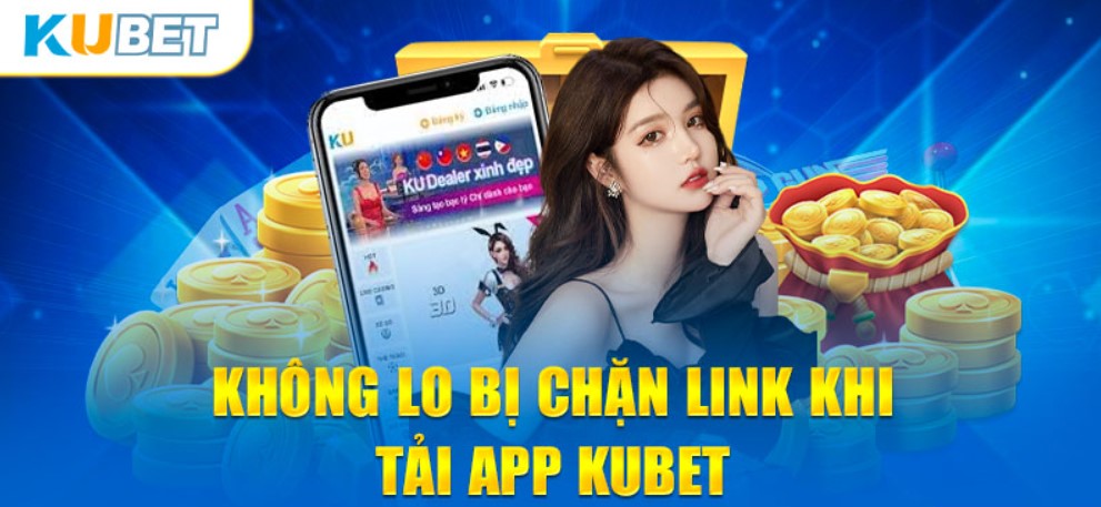 Tải app Kubet từ từ trải nghiệm game hot