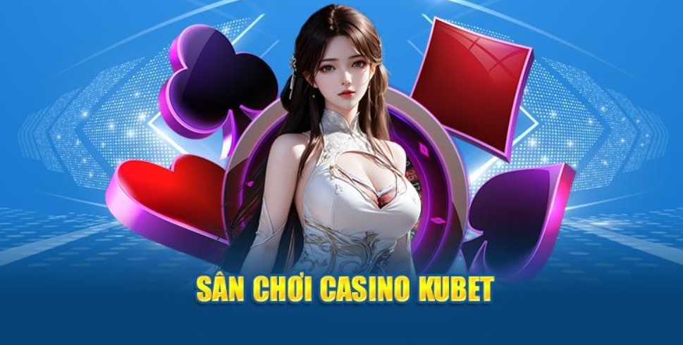 các sảnh casino Kubet